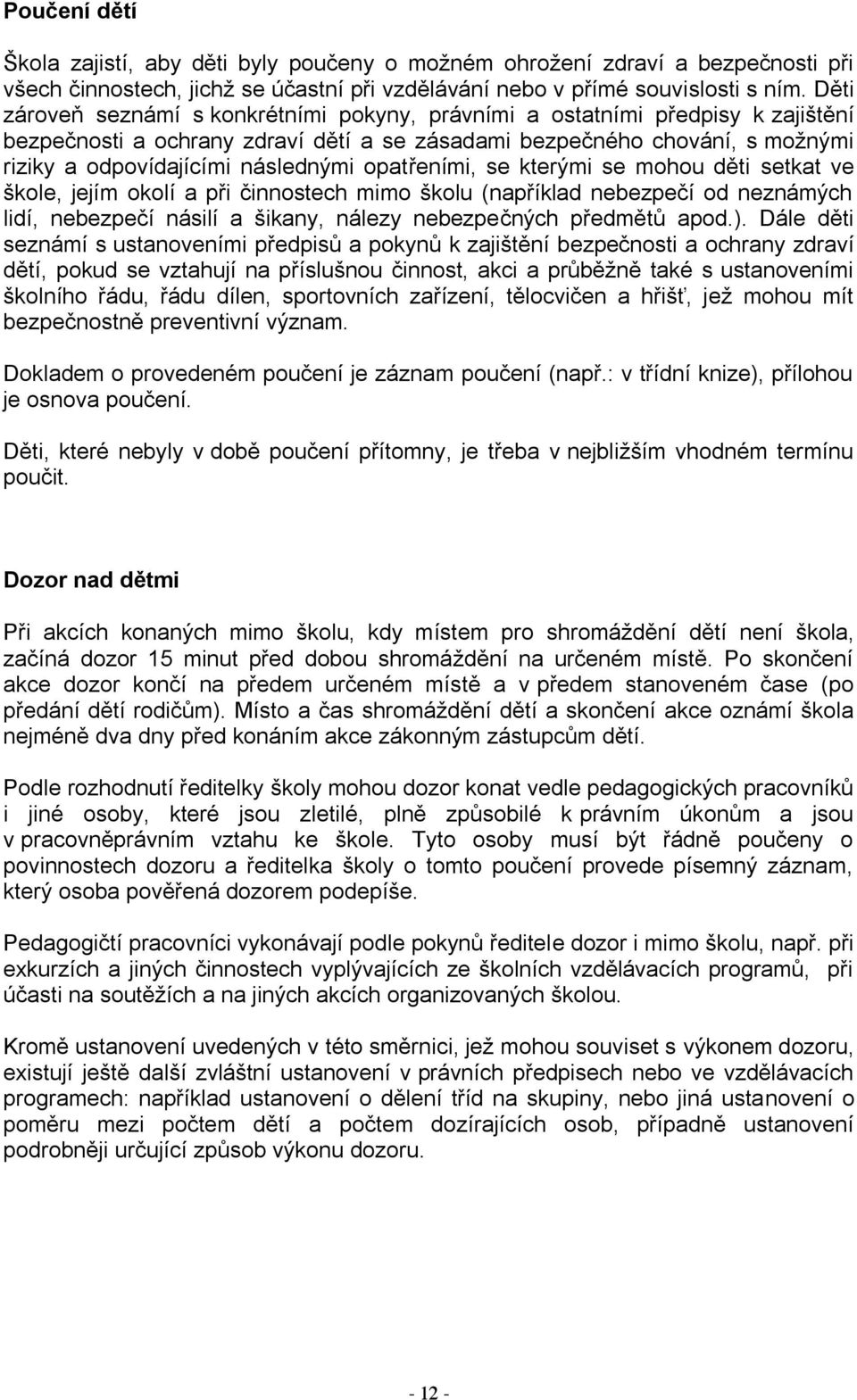 opatřeními, se kterými se mohou děti setkat ve škole, jejím okolí a při činnostech mimo školu (například nebezpečí od neznámých lidí, nebezpečí násilí a šikany, nálezy nebezpečných předmětů apod.).