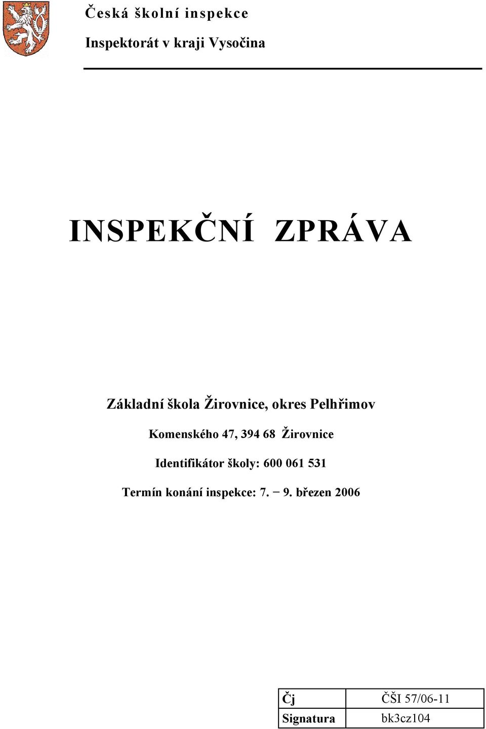 47, 394 68 Žirovnice Identifikátor školy: 600 061 531 Termín