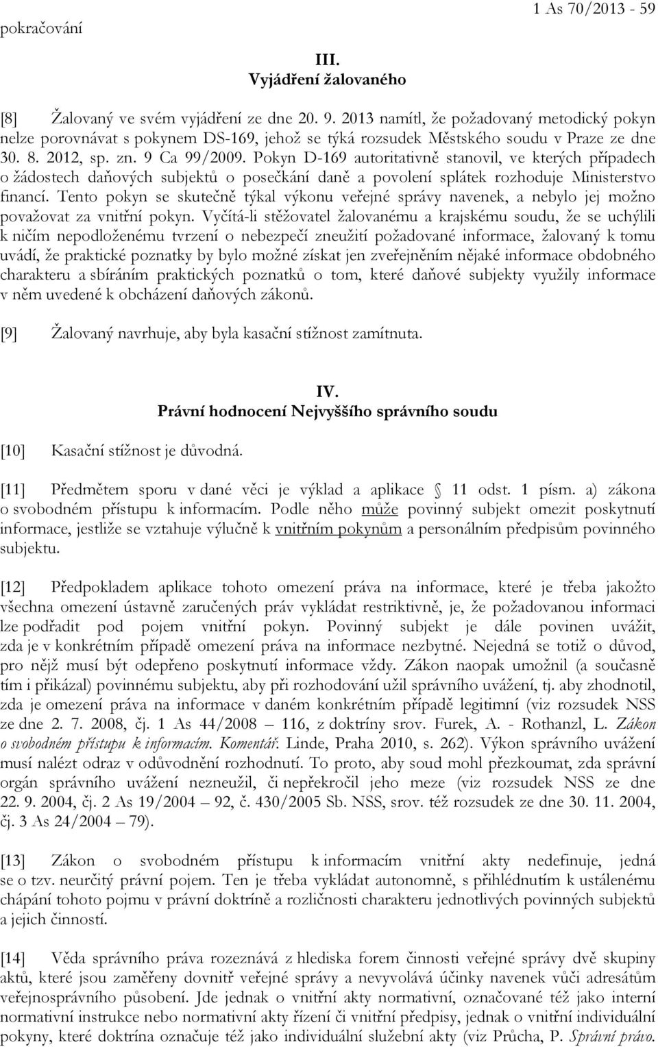 Pokyn D-169 autoritativně stanovil, ve kterých případech o žádostech daňových subjektů o posečkání daně a povolení splátek rozhoduje Ministerstvo financí.