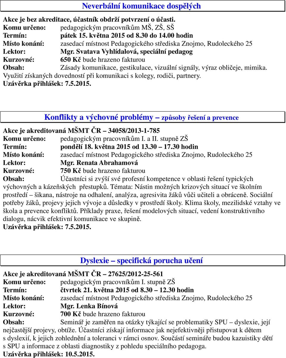 Využití získaných dovedností při komunikaci s kolegy, rodiči, partnery. Uzávěrka přihlášek: 7.5.2015.