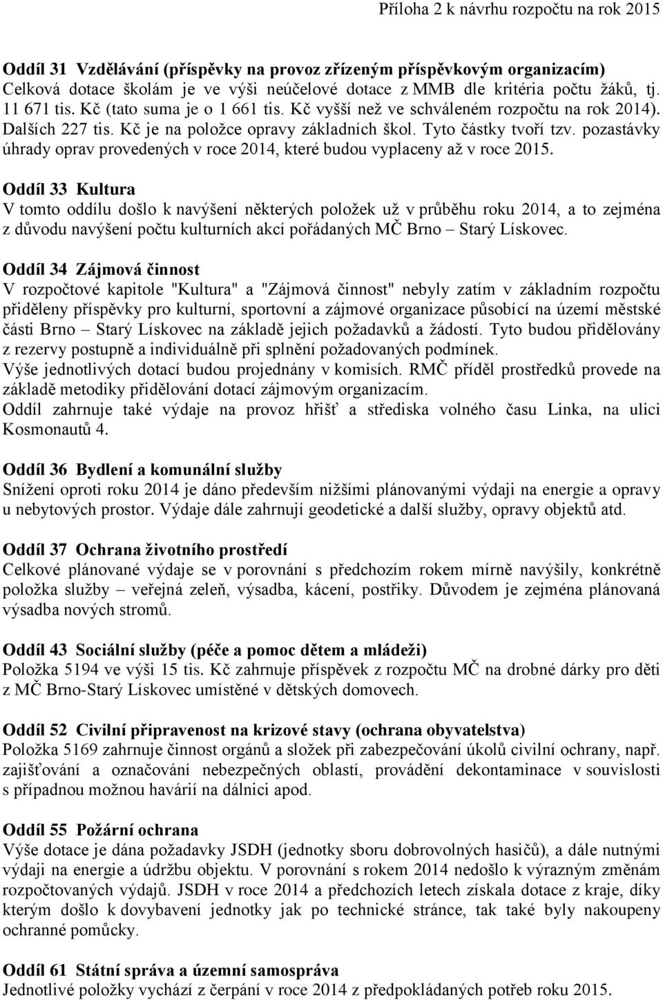 pozastávky úhrady oprav provedených v roce 2014, které budou vyplaceny až v roce 2015.