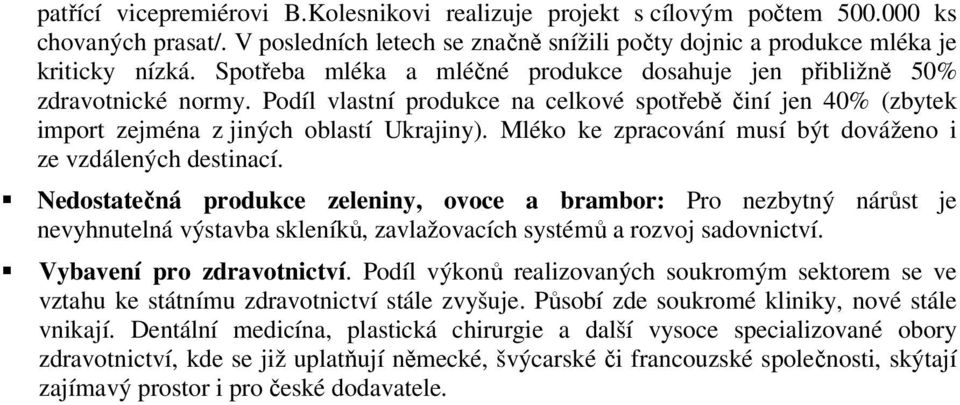 Mléko ke zpracování musí být dováženo i ze vzdálených destinací.