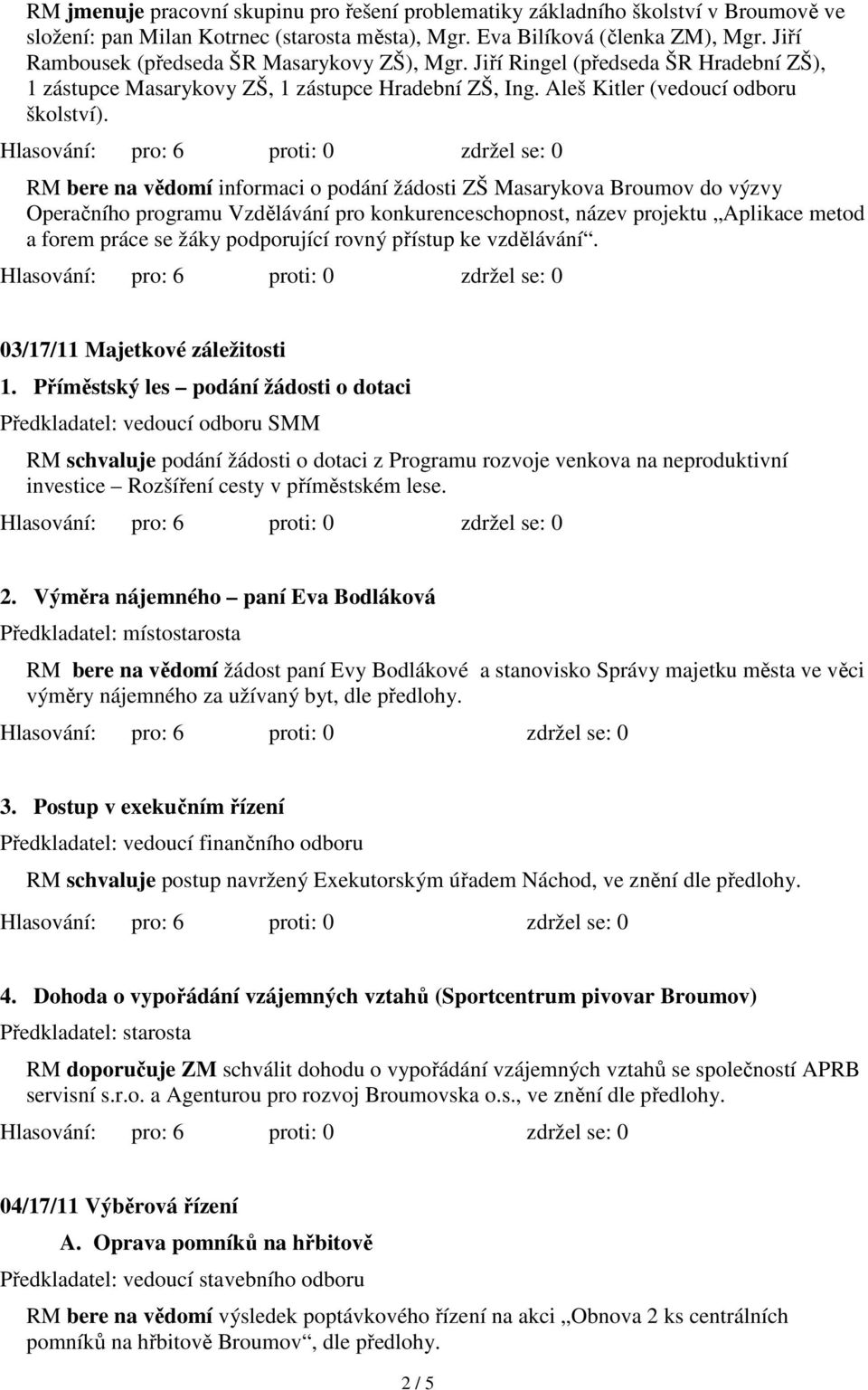 RM bere na vědomí informaci o podání žádosti ZŠ Masarykova Broumov do výzvy Operačního programu Vzdělávání pro konkurenceschopnost, název projektu Aplikace metod a forem práce se žáky podporující