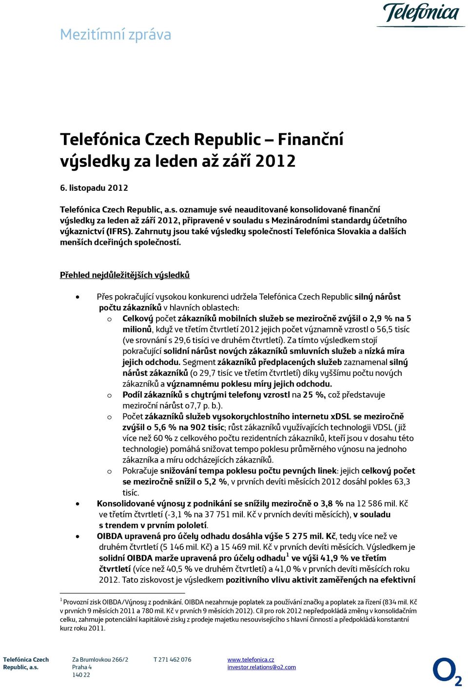 Zahrnuty jsou také výsledky společností Telefónica Slovakia a dalších menších dceřiných společností.