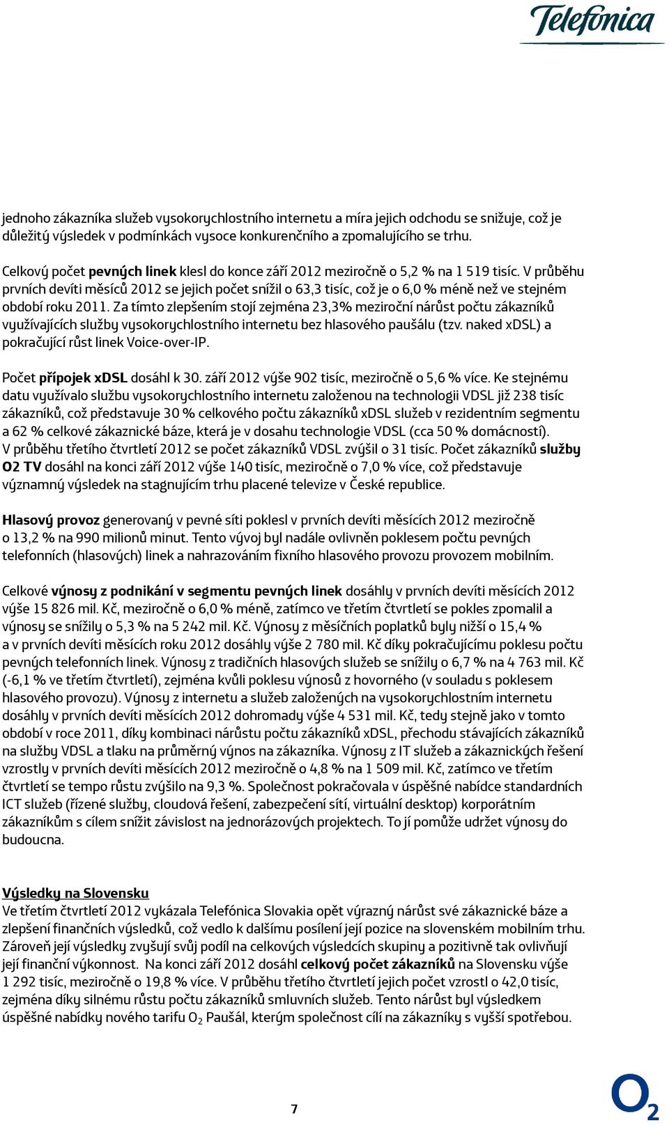 V průběhu prvních devíti měsíců 2012 se jejich počet snížil o 63,3 tisíc, což je o 6,0 % méně než ve stejném období roku 2011.