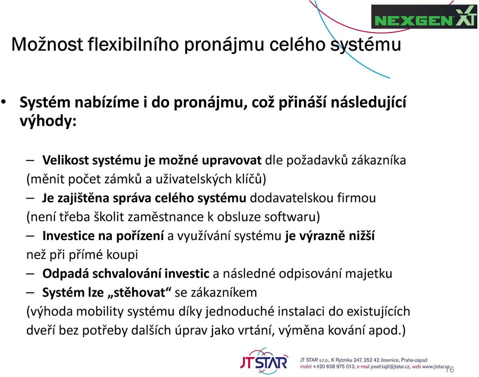 obsluze softwaru) Investice na pořízení a využívání systému je výrazně nižší než při přímé koupi Odpadá schvalování investic a následné odpisování majetku