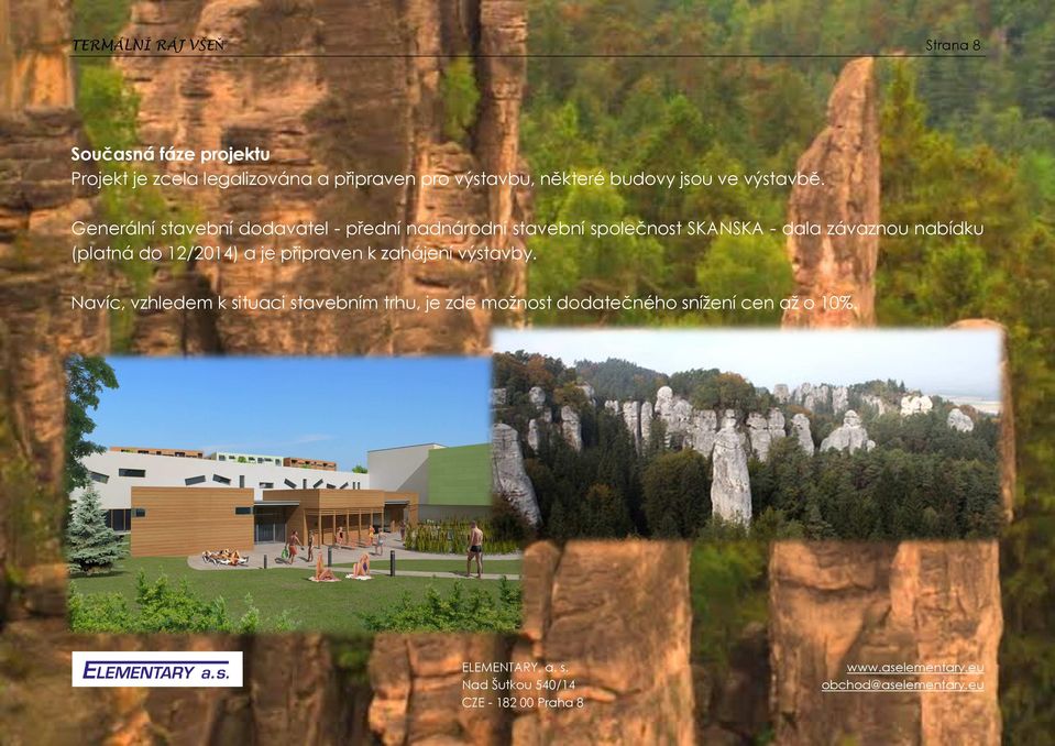 Generální stavební dodavatel - přední nadnárodní stavební společnost SKANSKA - dala závaznou