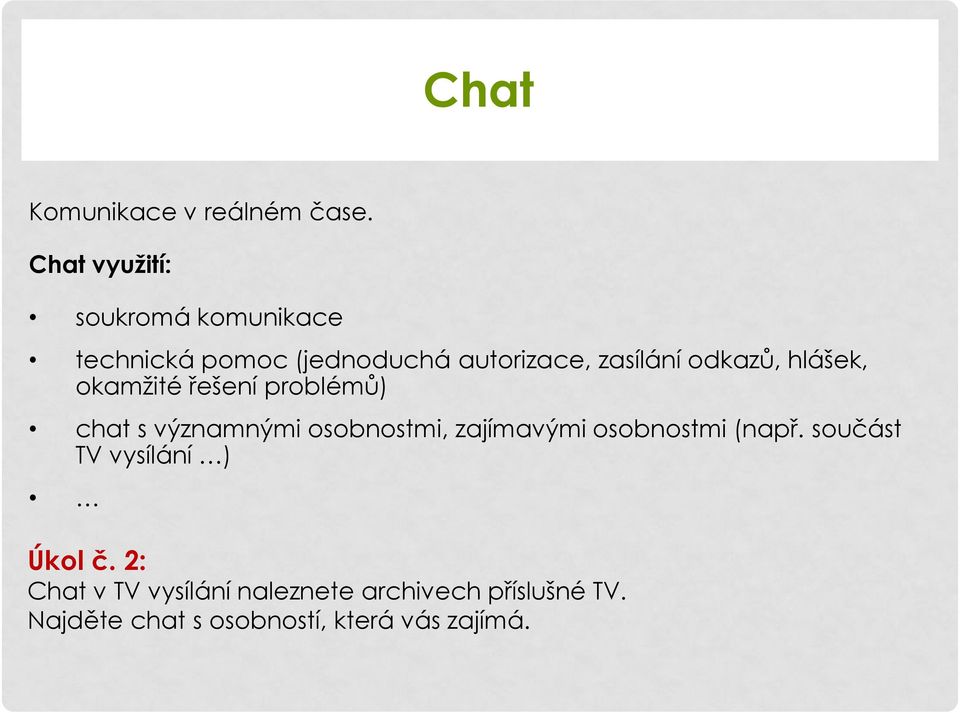 odkazů, hlášek, okamžité řešení problémů) chat s významnými osobnostmi, zajímavými