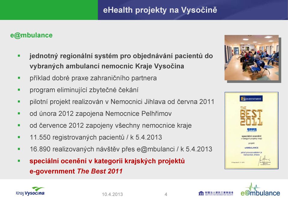 2012 zapojena Nemocnice Pelhřimov od července 2012 zapojeny všechny nemocnice kraje 11.550 registrovaných pacientů / k 5.4.2013 16.