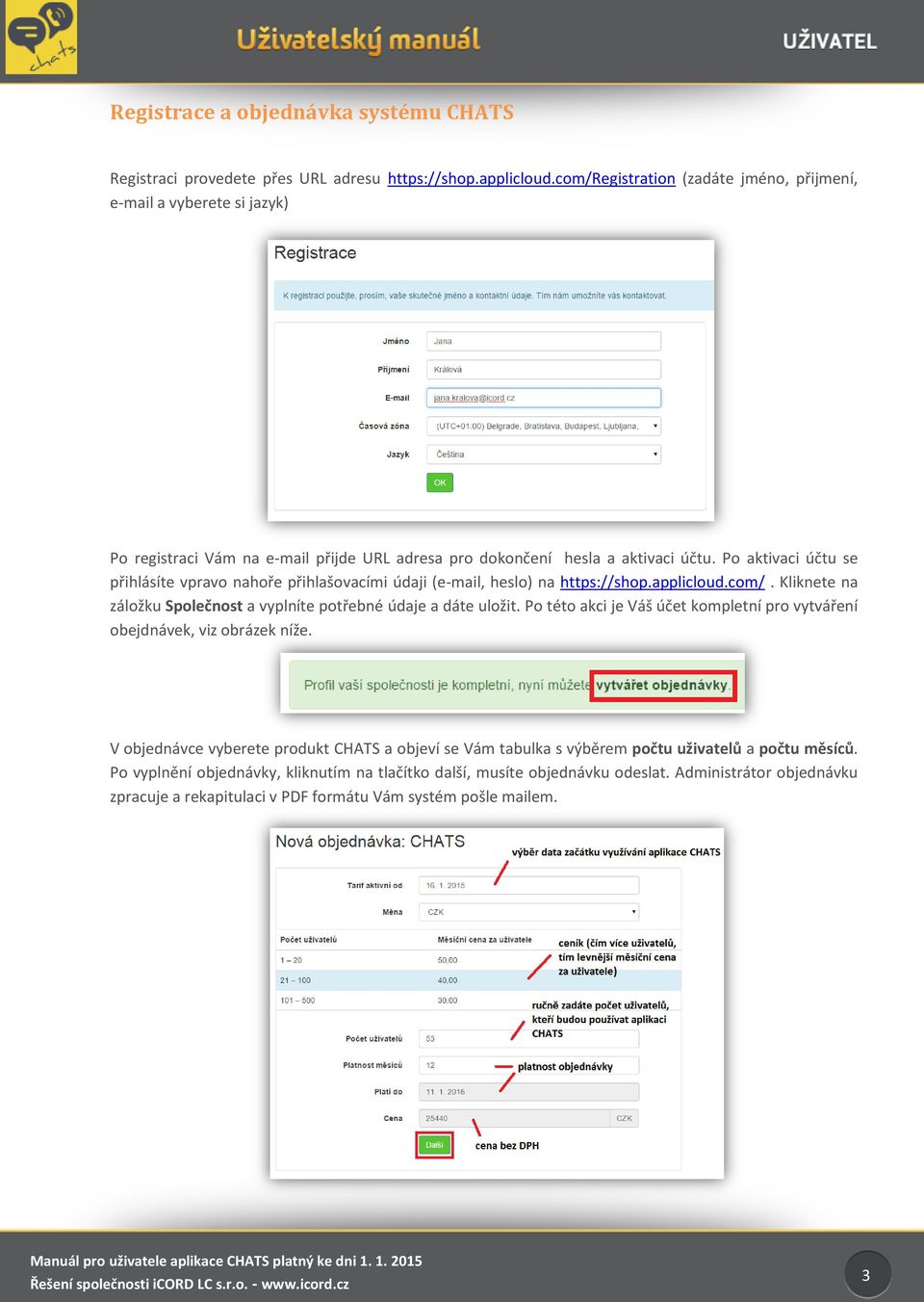 Po aktivaci účtu se přihlásíte vpravo nahoře přihlašovacími údaji (e-mail, heslo) na https://shop.applicloud.com/. Kliknete na záložku Společnost a vyplníte potřebné údaje a dáte uložit.