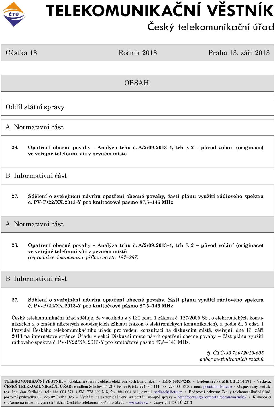PV-P/22/XX.2013-Y pro kmitoètové pásmo 87,5 146 MHz A. Normativní èást 26. Opatøení obecné povahy Analýza trhu è. A/2/09.2013-4, trh è.