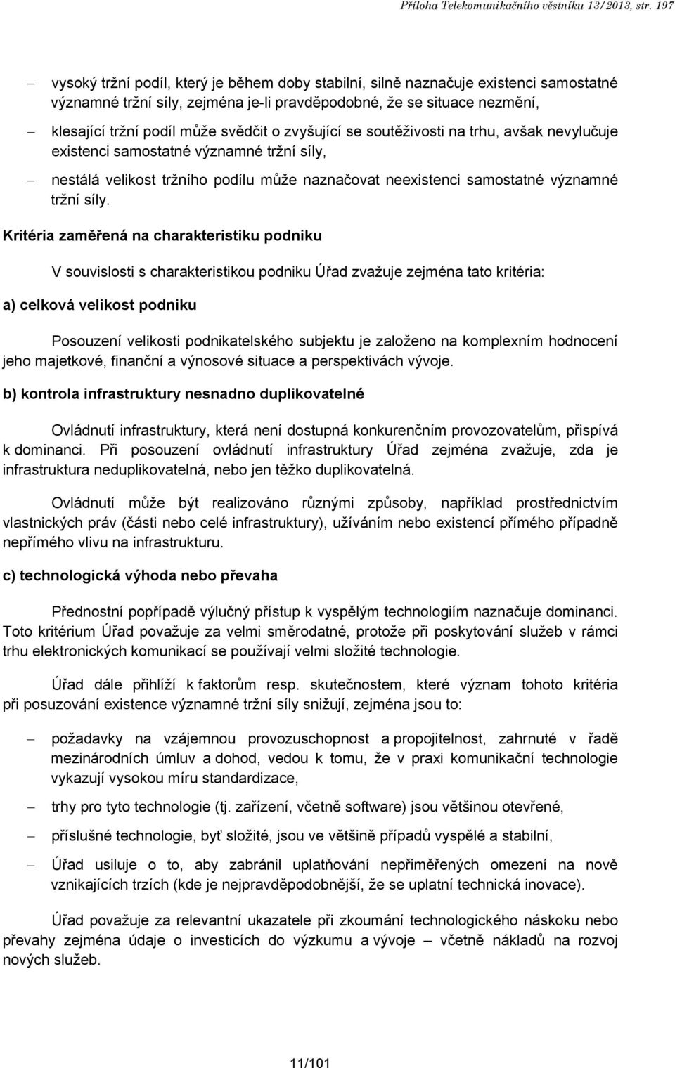 o zvyšující se soutěživosti na trhu, avšak nevylučuje existenci samostatné významné tržní síly, nestálá velikost tržního podílu může naznačovat neexistenci samostatné významné tržní síly.