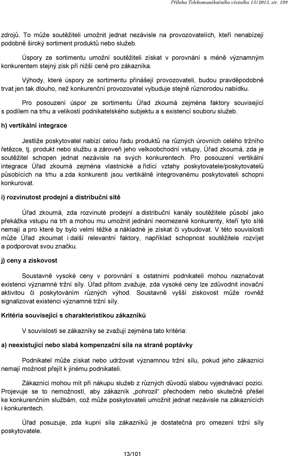 Výhody, které úspory ze sortimentu přinášejí provozovateli, budou pravděpodobně trvat jen tak dlouho, než konkurenční provozovatel vybuduje stejně různorodou nabídku.