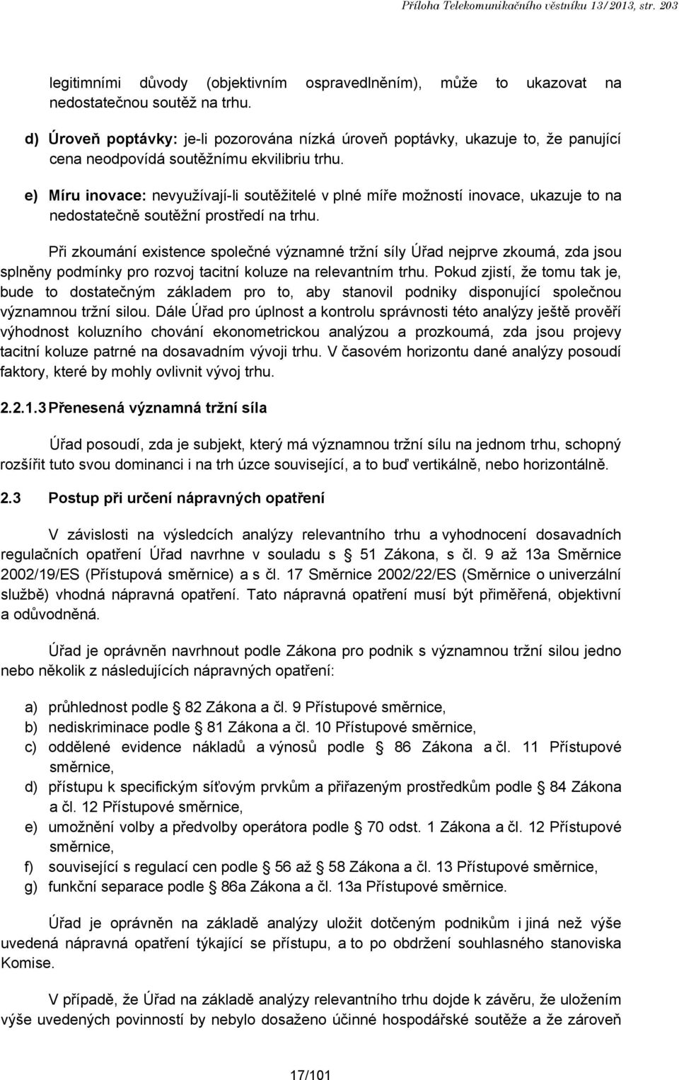 e) Míru inovace: nevyužívají-li soutěžitelé v plné míře možností inovace, ukazuje to na nedostatečně soutěžní prostředí na trhu.