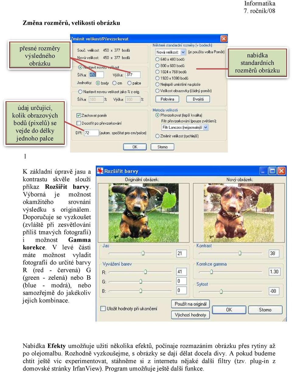 Doporučuje se vyzkoušet (zvláště při zesvětlování příliš tmavých fotografií) i možnost Gamma korekce.