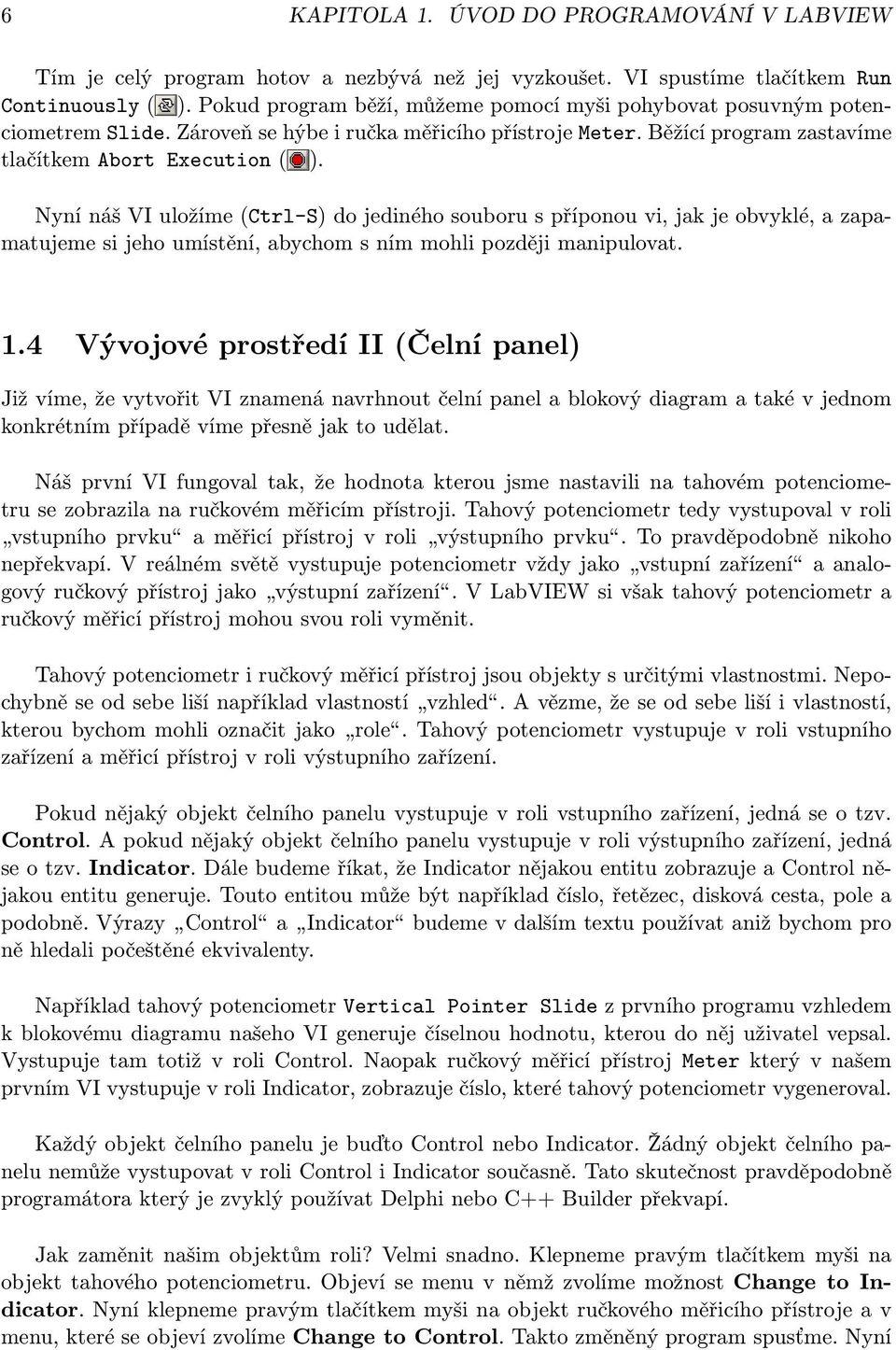 Nyní náš VI uložíme (Ctrl-S) do jediného souboru s příponou vi, jak je obvyklé, a zapamatujeme si jeho umístění, abychom s ním mohli později manipulovat. 1.