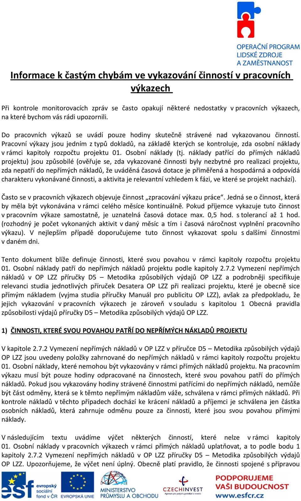 Pracovní výkazy jsou jedním z typů dokladů, na základě kterých se kontroluje, zda osobní náklady v rámci kapitoly rozpočtu projektu 01. Osobní náklady (tj.