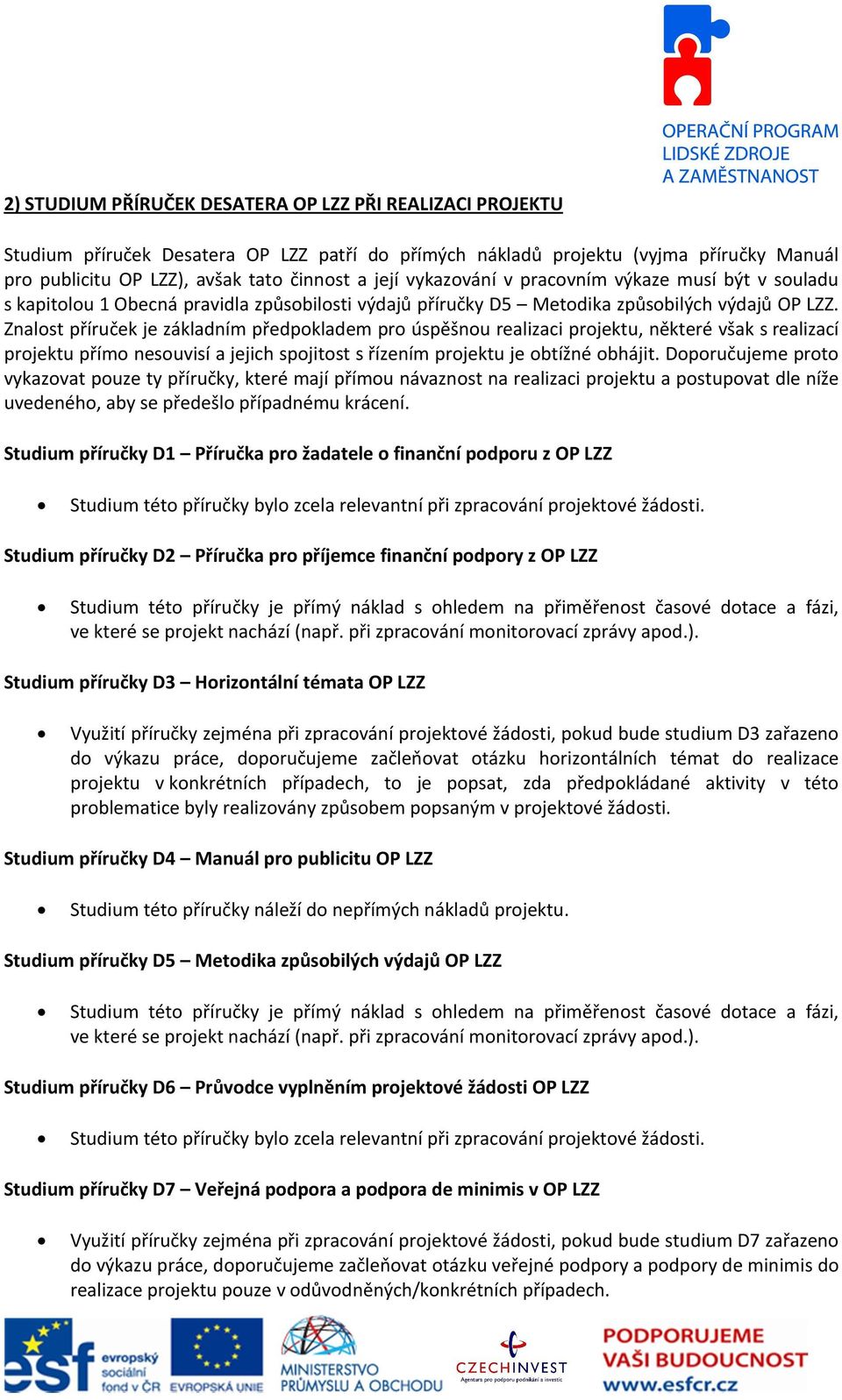 Znalost příruček je základním předpokladem pro úspěšnou realizaci projektu, některé však s realizací projektu přímo nesouvisí a jejich spojitost s řízením projektu je obtížné obhájit.