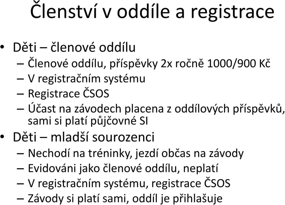 platí půjčovné SI Děti mladší sourozenci Nechodí na tréninky, jezdí občas na závody Evidováni jako