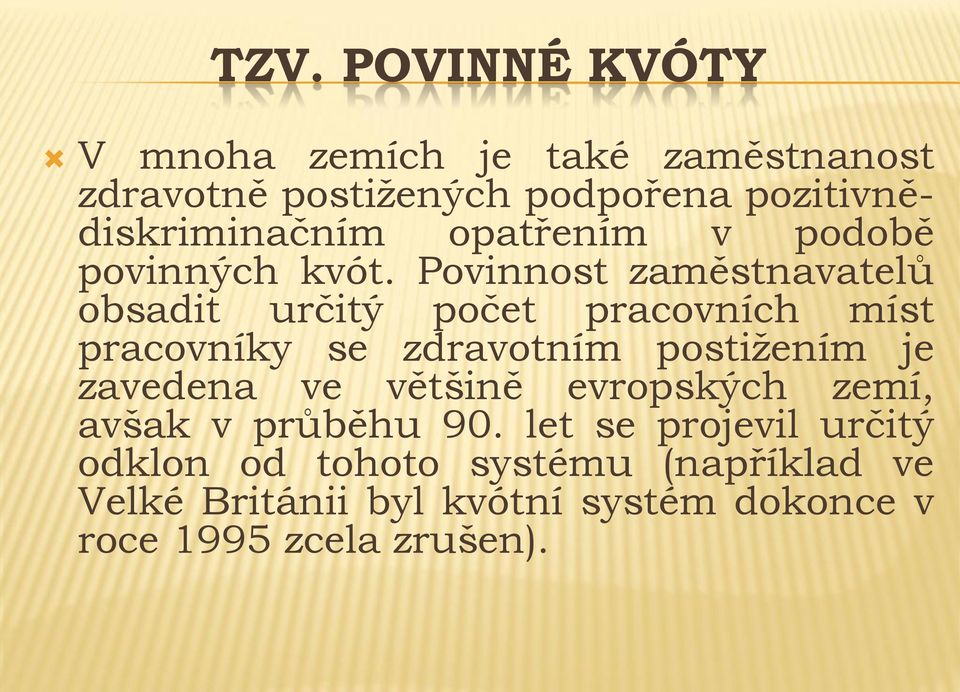 Povinnost zaměstnavatelů obsadit určitý počet pracovních míst pracovníky se zdravotním postižením je