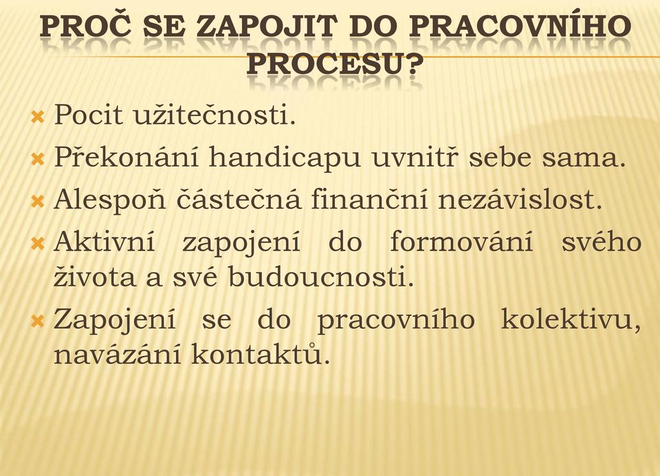 Alespoň částečná finanční nezávislost.