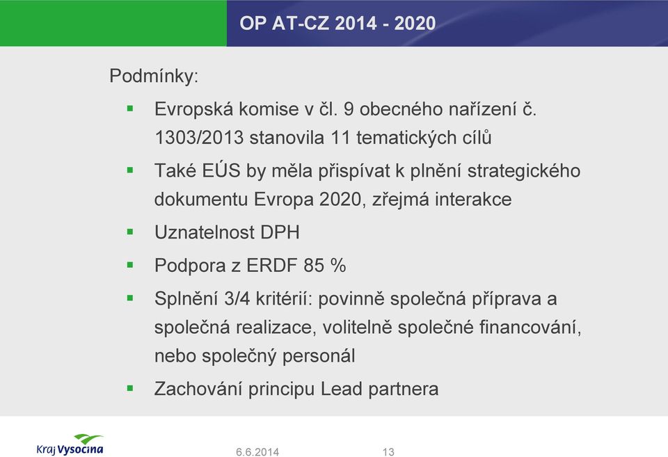 Evropa 2020, zřejmá interakce Uznatelnost DPH Podpora z ERDF 85 % Splnění 3/4 kritérií: povinně