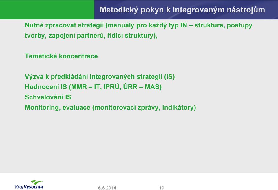 Tematická koncentrace Výzva k předkládání integrovaných strategií (IS) Hodnocení IS