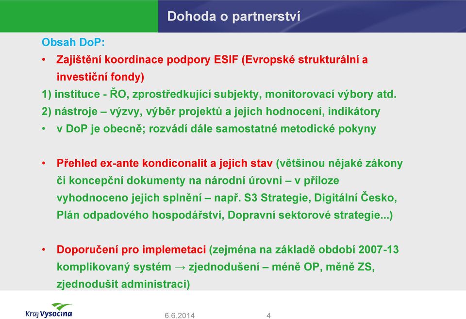 2) nástroje výzvy, výběr projektů a jejich hodnocení, indikátory v DoP je obecně; rozvádí dále samostatné metodické pokyny Přehled ex-ante kondiconalit a jejich stav