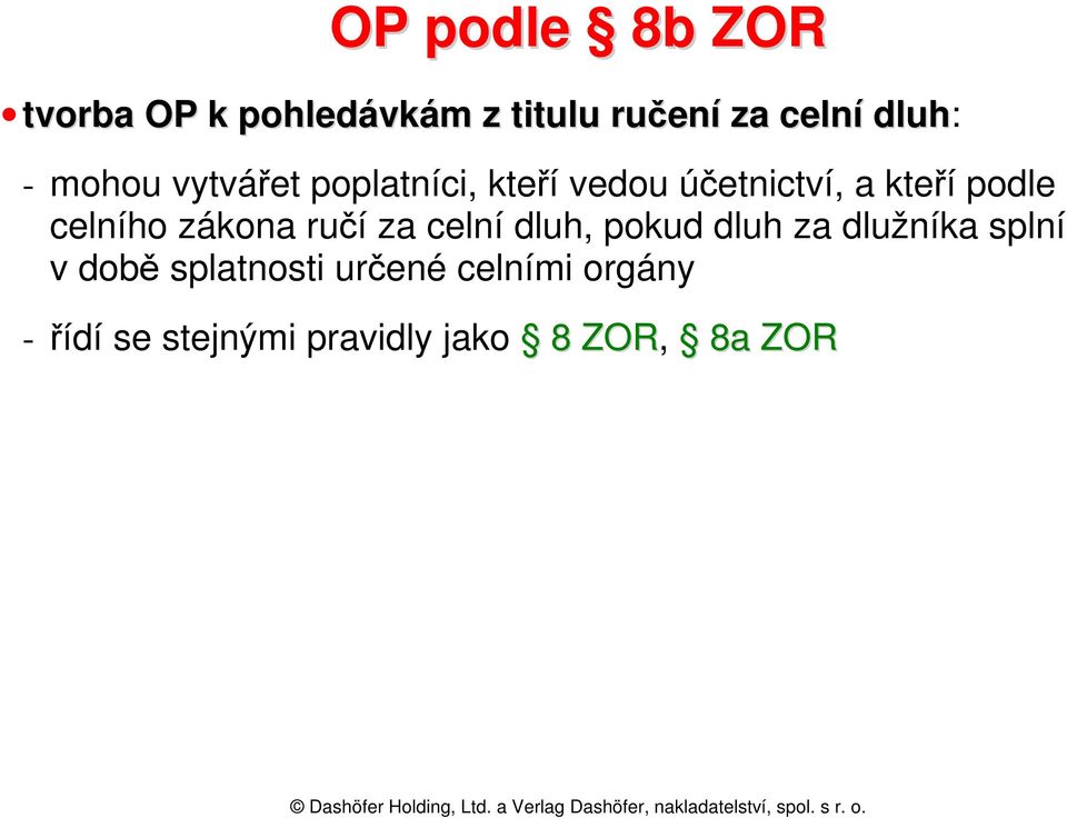 celního zákona ručí za celní dluh, pokud dluh za dlužníka splní v době