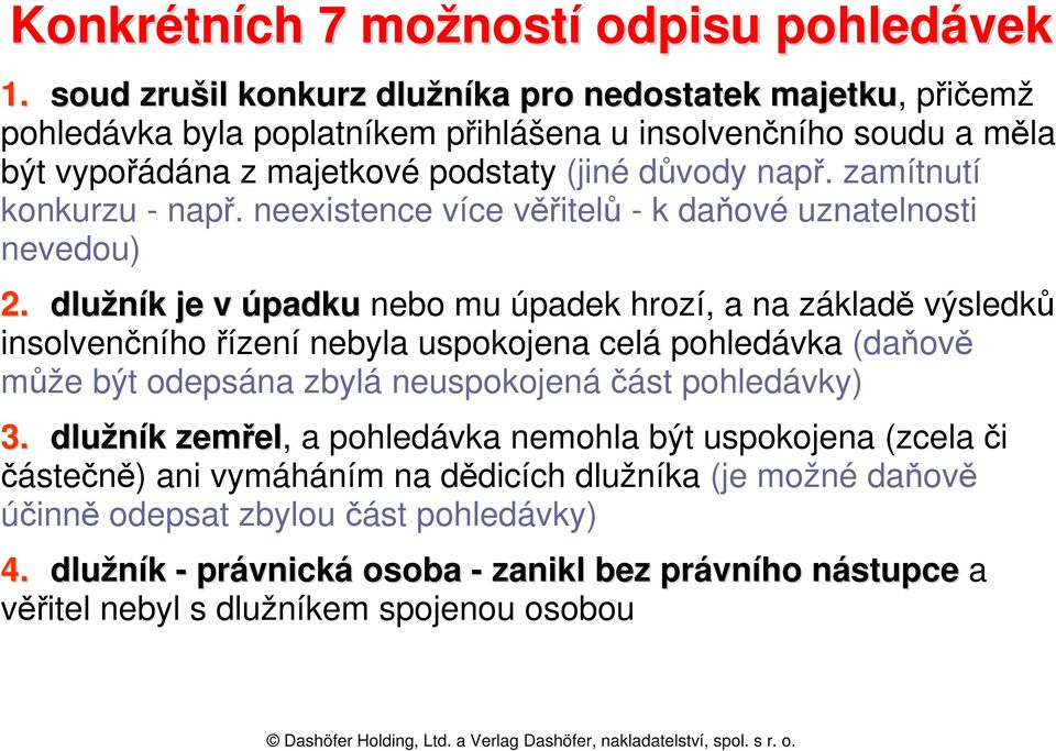 zamítnutí konkurzu - např. neexistence více věřitelů - k daňové uznatelnosti nevedou) 2.