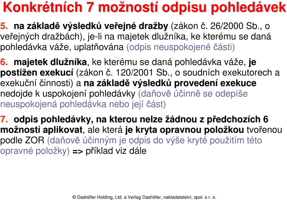 majetek dlužníka, ke kterému se daná pohledávka váže, je postižen exekucí (zákon č. 120/2001 Sb.