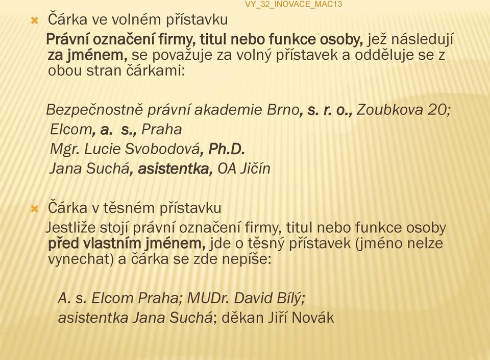 Jana Suchá, asistentka, OA Jičín Čárka v těsném přístavku Jestliže stojí právní označení firmy, titul nebo funkce osoby před vlastním