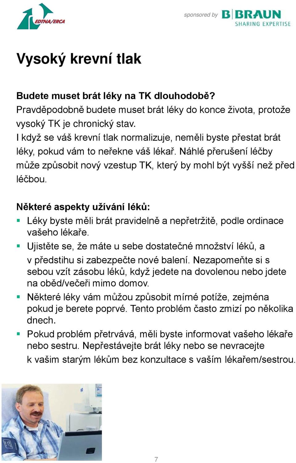 Některé aspekty užívání léků: Léky byste měli brát pravidelně a nepřetržitě, podle ordinace vašeho lékaře.