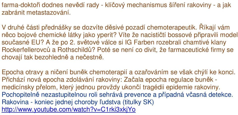 světové válce si IG Farben rozebrali chamtivé klany Rockerfellerovců a Rothschildů? Poté se není co divit, že farmaceutické firmy se chovají tak bezohledně a nečestně.