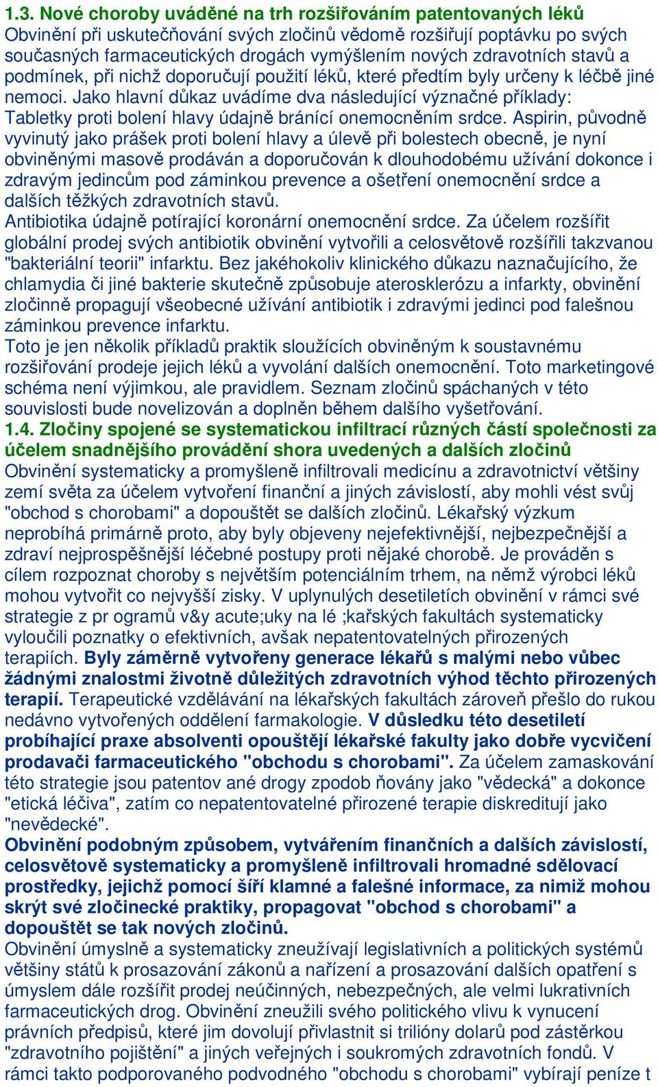 Jako hlavní důkaz uvádíme dva následující význačné příklady: Tabletky proti bolení hlavy údajně bránící onemocněním srdce.