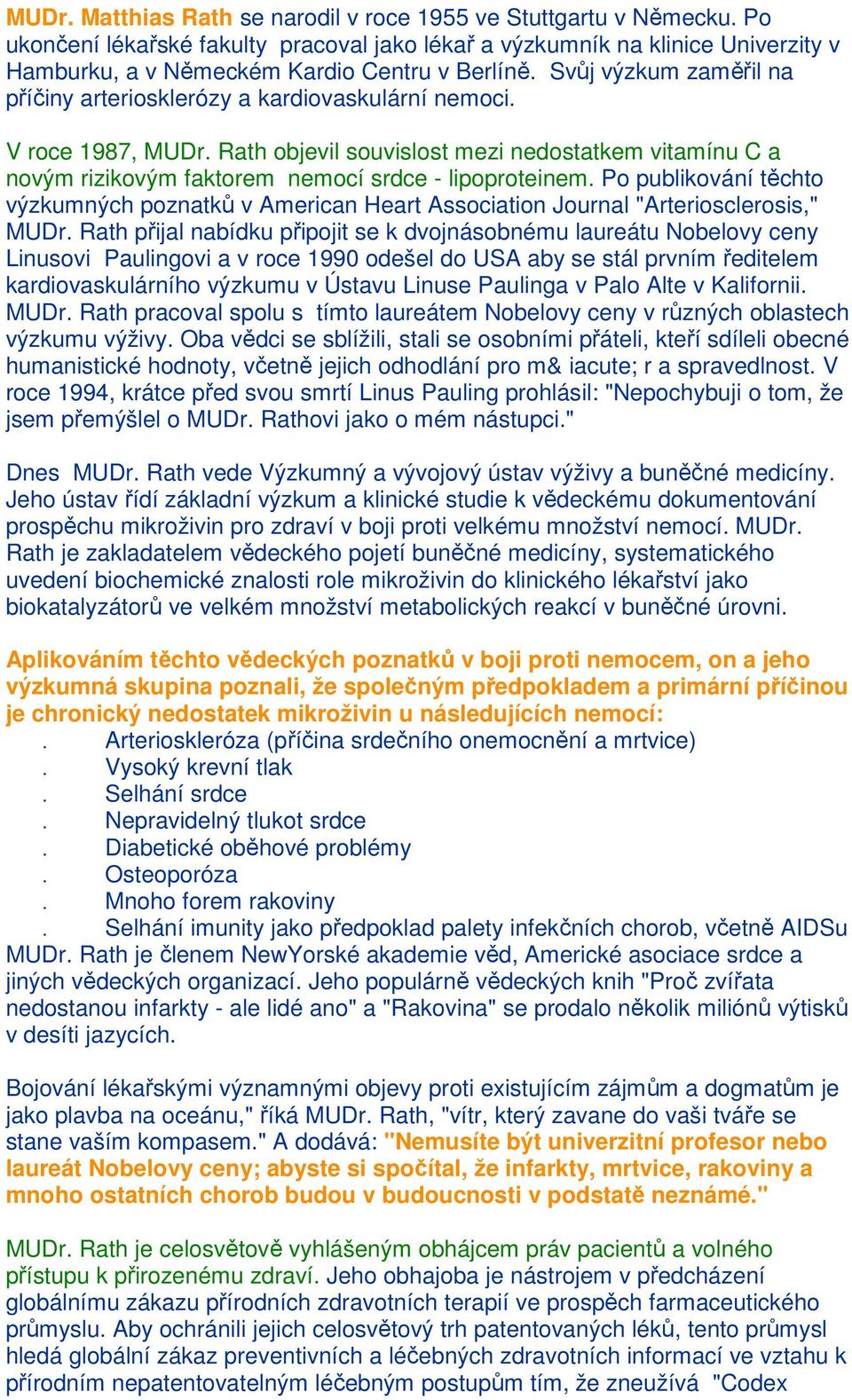 Rath objevil souvislost mezi nedostatkem vitamínu C a novým rizikovým faktorem nemocí srdce - lipoproteinem.