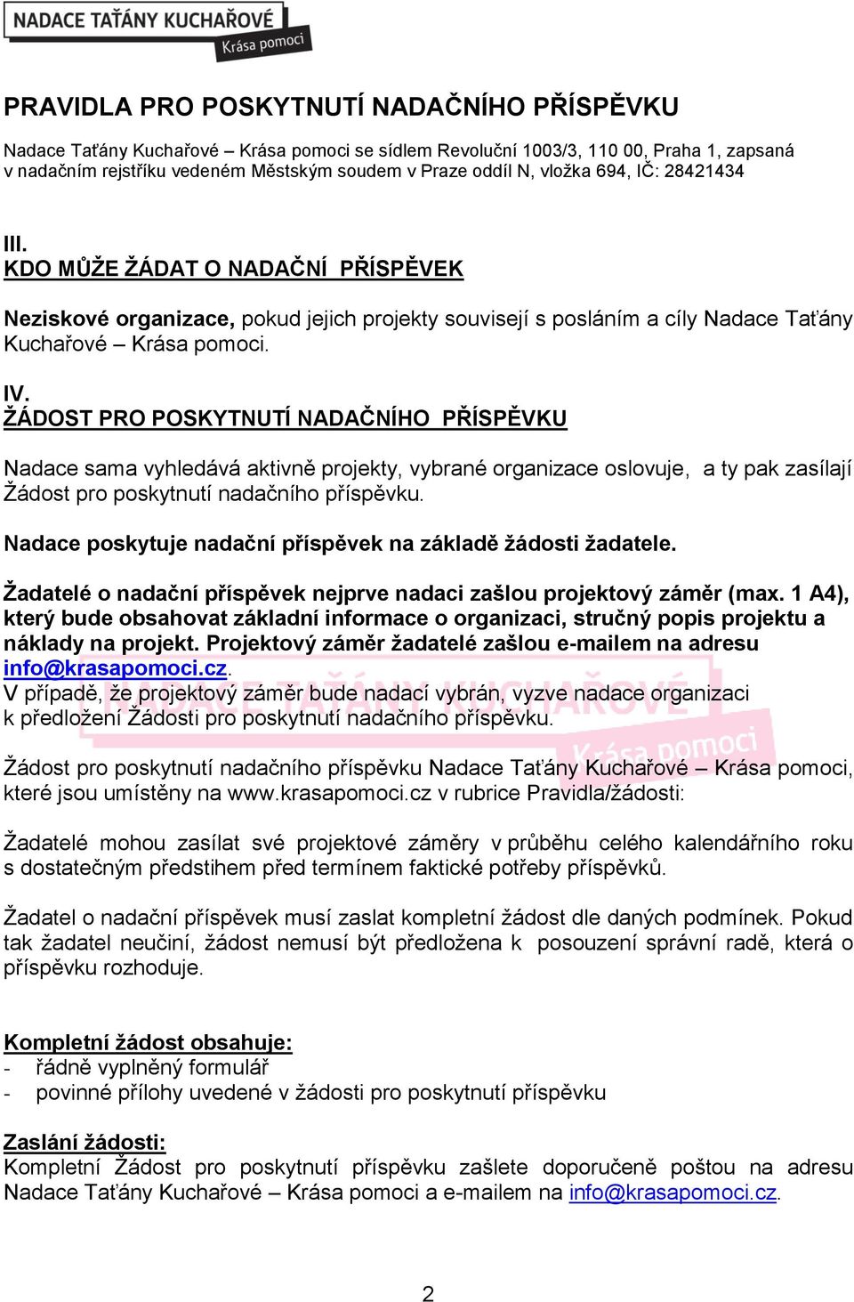 Nadace poskytuje nadační příspěvek na základě žádosti žadatele. Žadatelé o nadační příspěvek nejprve nadaci zašlou projektový záměr (max.