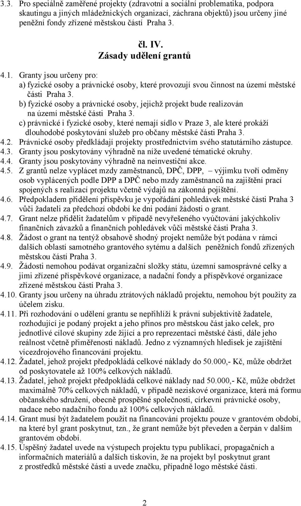 b) fyzické osoby a právnické osoby, jejichž projekt bude realizován na území městské části Praha 3.