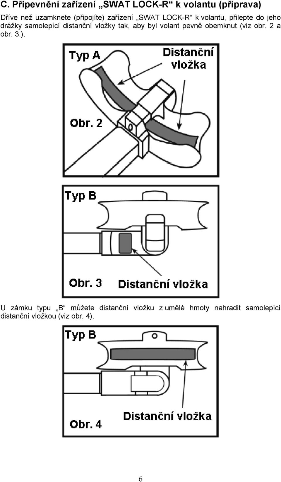 distanční vložky tak, aby byl volant pevně obemknut (viz obr. 2 a obr. 3.).