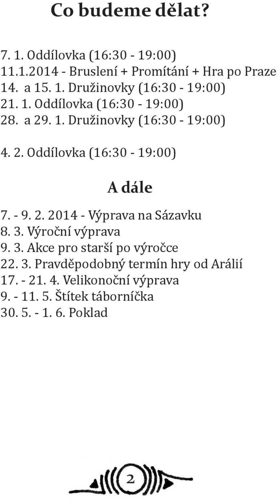 3. Výroční výprava 9. 3. Akce pro starší po výročce 22. 3. Pravděpodobný termín hry od Arálií 17. - 21. 4.