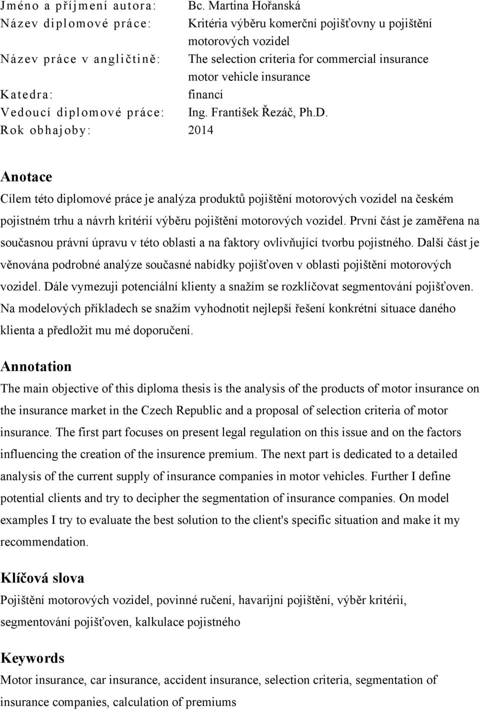insurance Katedra: financí Vedoucí diplomové práce: Ing. František Řezáč, Ph.D.