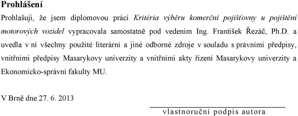 a uvedla v ní všechny pouţité literární a jiné odborné zdroje v souladu s právními předpisy, vnitřními