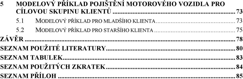 .. 75 ZÁVĚR... 78 SEZNAM POUŢITÉ LITERATURY... 80 SEZNAM TABULEK.