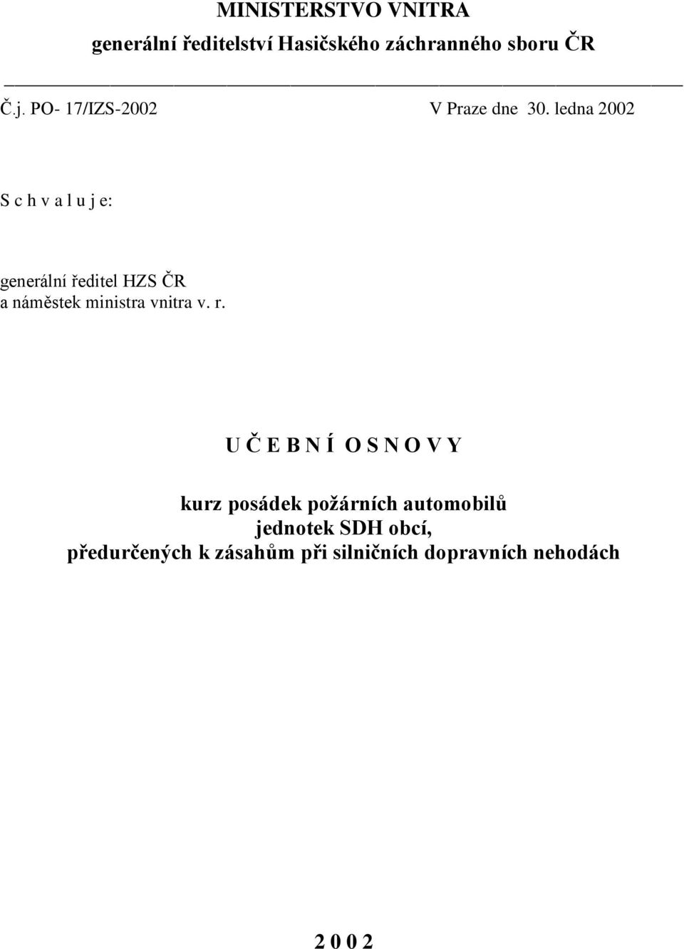 ledna 2002 S c h v a l u j e: generální ředitel HZS ČR a náměstek ministra vnitra v.