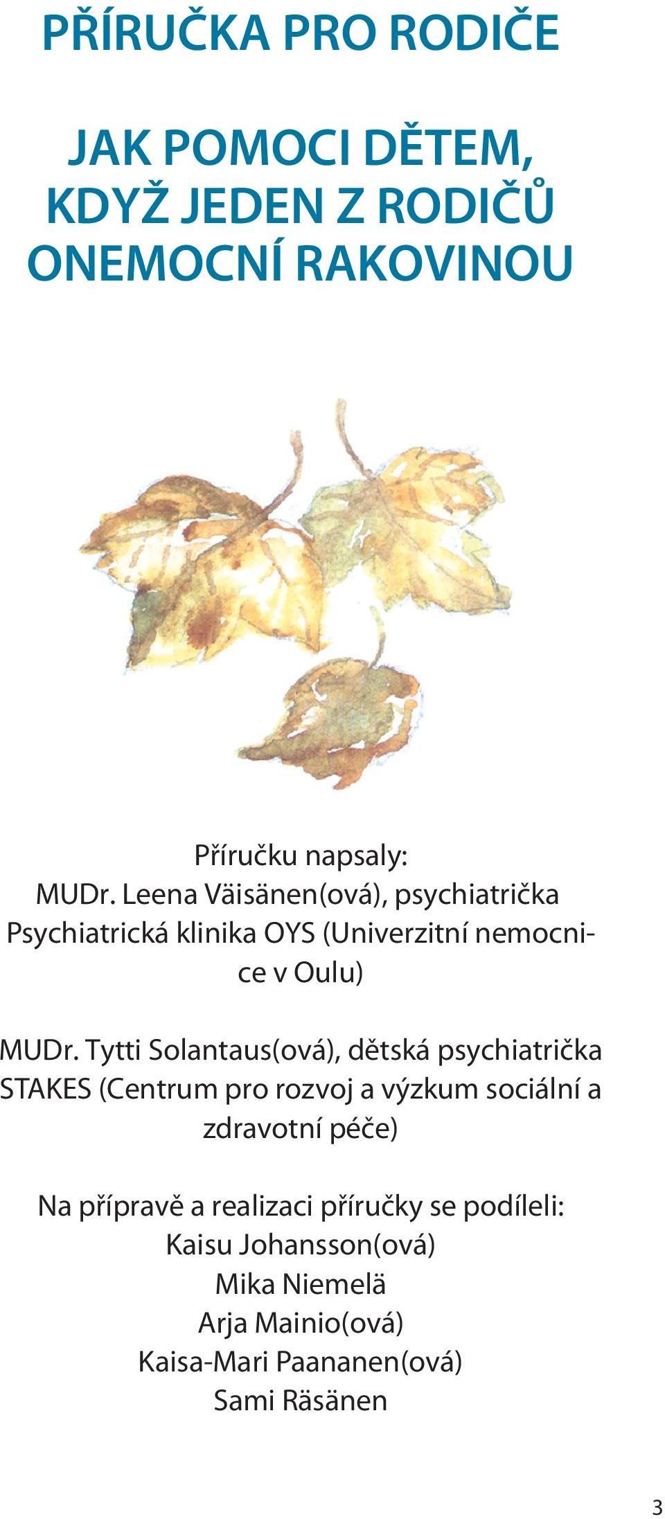 Tytti Solantaus(ová), dìtská psychiatrièka STAKES (Centrum pro rozvoj a výzkum sociální a zdravotní péèe) Na