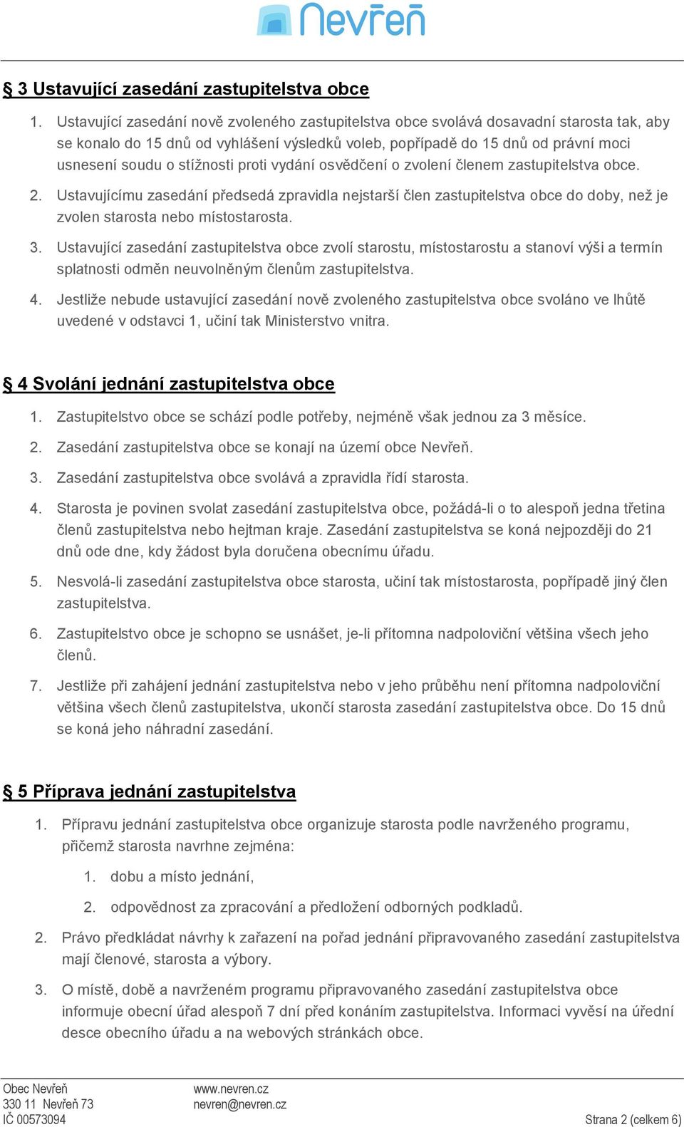 stížnosti proti vydání osvědčení o zvolení členem zastupitelstva obce. 2.