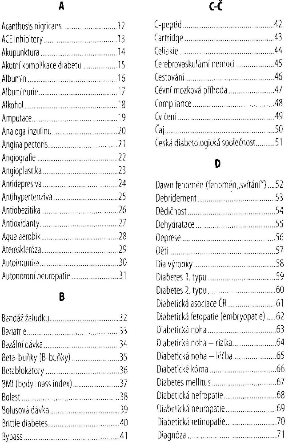 index) Bolest Bolusová dávka Brittle diabetes Bypass c-č C-peptid Cartridge Celiakie Cerebrovaskulární nemoci Cestování Cévní mozková příhoda Compliance Cvičení Čaj Česká diabetologická společnost D