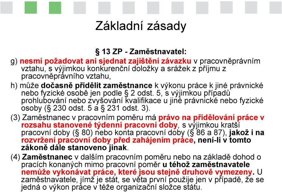 5, s výjimkou případů prohlubování nebo zvyšování kvalifikace u jiné právnické nebo fyzické osoby ( 230 odst. 5 a 231 odst. 3).