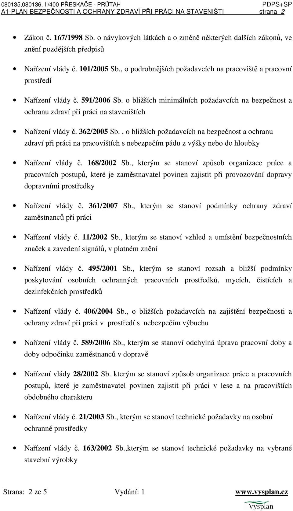 o bližších minimálních požadavcích na bezpečnost a ochranu zdraví při práci na staveništích Nařízení vlády č. 362/2005 Sb.