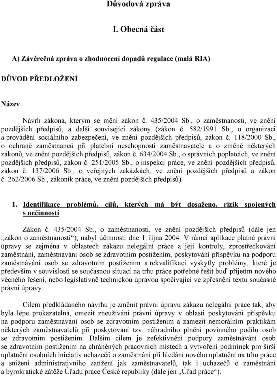 , o ochraně zaměstnanců při platební neschopnosti zaměstnavatele a o změně některých zákonů, ve znění pozdějších předpisů, zákon č. 634/2004 Sb.